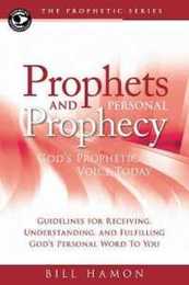 Prophets and Personal Prophecy: God's Prophetic Voice Today: Guidelines for Receiving Understanding and Fulfilling God's Personal Word to You