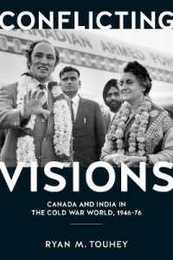 Conflicting Visions: Canada and India in the Cold War World 1941-76