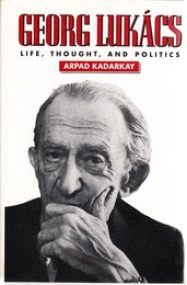 Georg Lukacs: Life Thought and Politics