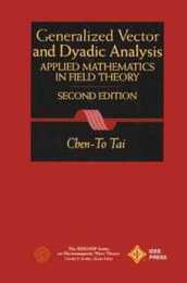 General Vector and Dyadic Analysis: Applied Mathematics in Field Theory (IEEE Press Series on Electromagnetic Wave Theory)