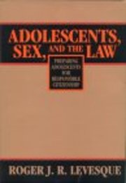 Adolescents Sex and the Law: Preparing Adolescents for Responsible Citizenship (LAW AND PUBLIC POLICY: PSYCHOLOGY AND THE SOCIAL SCIENCES)