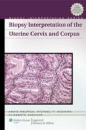 Biopsy Interpretation of the Uterine Cervix and Corpus