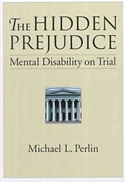 The Hidden Prejudice: Mental Disability on Trial (LAW AND PUBLIC POLICY: PSYCHOLOGY AND THE SOCIAL SCIENCES)