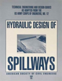 Hydraulic Design of Spillways (Technical Engineering and Design Guides As Adapted from the U.s. Army Corps of Engineers)