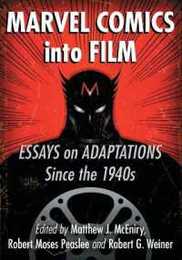 Marvel Comics into Film: Essays on Adaptations Since the 1940s