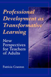 Professional Development as Transformative Learning: New Perspectives for Teachers of Adults (Jossey Bass Higher & Adult Education Series)