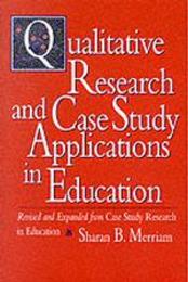 Qualitative Research and Case Study Applications in Education (Jossey Bass Education Series)
