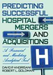 Predicting Successful Hospital Mergers and Acquisitions: A Financial and Marketing Analytical Tool