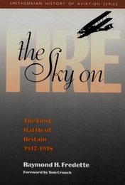 The Sky on Fire: The First Battle of Britain 1917-1918 (SMITHSONIAN HISTORY OF AVIATION AND SPACEFLIGHT SERIES)