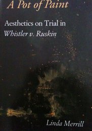 A Pot of Paint: Aesthetics on Trial in Whistler V. Ruskin