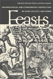 Feasts: Archaeological and Ethnographic Perspectives on Food Politics and Power (Smithsonian Series in Archaeological Enquiry)