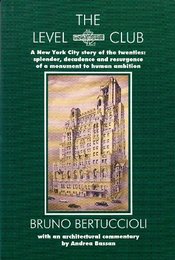 The Level Club: A New York City Story of the Twenties : Splendor Decadence and Resurgence of a Monument to Human Ambition