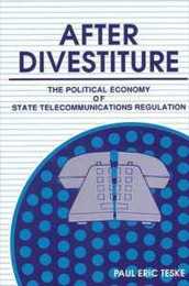 After Divestiture: The Political Economy of State Telecommunications Regulations (Suny Series in Public Administration)