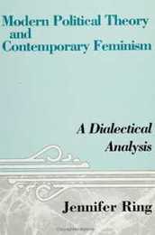 Modern Political Theory and Contemporary Feminism: A Dialectical Analysis (Suny Series in Feminist Political Theory)