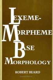 Lexeme-Morpheme Base Morphology: A General Theory of Inflection and Word Formation (Suny Series in Linguistics)