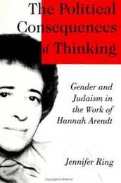 The Political Consequences of Thinking: Gender and Judaism in the Work of Hannah Arendt (Suny Series in Political Theory. Contemporary Issues)