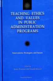 Teaching Ethics and Values in Public Administration Programs: Innovations Strategies and Issues (S U N Y SERIES IN PUBLIC ADMINISTRATION)