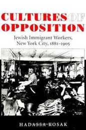 Cultures of Opposition: Jewish Immigrant Workers New York City 1881-1905 (Suny Series in American Labor History)
