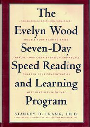 The Evelyn Wood Seven-Day Speed Reading and Learning Program: Remember Everything You Read Double Your Reading Speed Improve Your Comprehension and Recall Sharpen Your Concentration Meet Deadlines With Ease