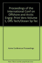 PROCEEDINGS OF THE INTERNATIONAL CONF ON OFFSHORE AND ARCTIC ENGRG:PRINT VERS: VOL 1 OFFS TECH/OCEAN (I00651)