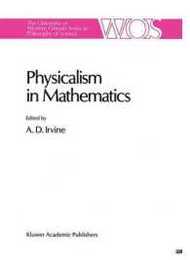 Physicalism in Mathematics (The Western Ontario Series in Philosophy of Science 45)