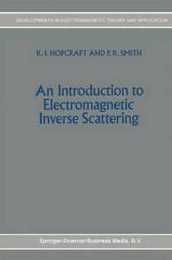 An Introduction to Electromagnetic Inverse Scattering (Developments in Electromagnetic Theory and Applications 7)