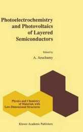 Photoelectrochemistry and Photovoltaics of Layered Semiconductors (Physics and Chemistry of Materials with Low-Dimensional Structures 14)