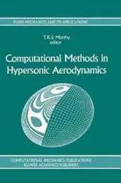 Computational Methods in Hypersonic Aerodynamics (Fluid Mechanics and Its Applications 9)