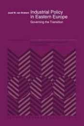 Industrial Policy in Eastern Europe: Governing the Transition (International Studies in Economics and Econometrics 31)