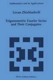 Trigonometric Fourier Series and Their Conjugates (Mathematics and Its Applications 372)