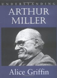 Understanding Arthur Miller (Understanding Contemporary American Literature)