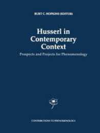 Husserl in Contemporary Context: Prospects and Projects for Phenomenology (Contributions to Phenomenology 26)