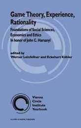 Game Theory Experience Rationality: Foundations of Social Sciences Economics and Ethics in honor of John C. Harsanyi (Vienna Circle Institute Yearbook 5)