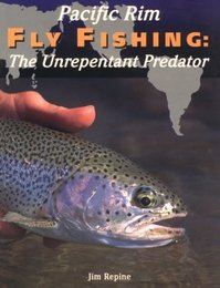 Pacific Rim Fly Fishing: The Unrepentant Predator