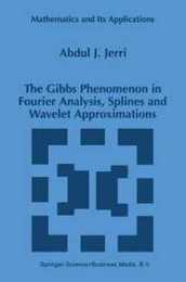 The Gibbs Phenomenon in Fourier Analysis Splines and Wavelet Approximations (Mathematics and Its Applications 446)