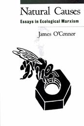 Natural Causes: Essays in Ecological Marxism (Democracy and Ecology)