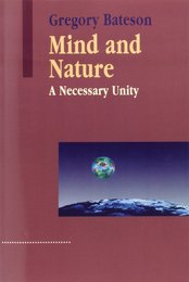 Mind and Nature: A Necessary Unity (Advances in Systems Theory Complexity and the Human Sciences)