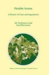 Flexible Syntax: A Theory of Case and Arguments (Studies in Natural Language and Linguistic Theory 47)