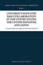 University-Industry R&D Collaboration in the United States the United Kingdom and Japan (Library of Public Policy and Public Administration 1)