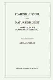Natur und Geist: Vorlesungen Sommersemester 1927 (Husserliana: Edmund Husserl ? Gesammelte Werke 32)