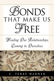 Bonds That Make Us Free: Healing Our Relationship Coming to Ourselves