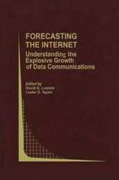 Forecasting the Internet (Topics in Regulatory Economics and Policy 39)