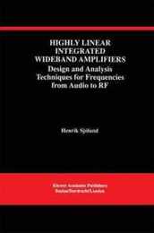 Highly Linear Integrated Wideband Amplifiers: Design and Analysis Techniques for Frequencies from Audio to RF (The Springer International Series in Engineering and Computer Science 490)