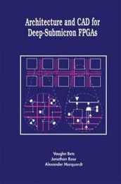 Architecture and CAD for Deep-Submicron FPGAS (The Springer International Series in Engineering and Computer Science 497)