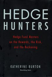 Hedge Hunters: Hedge Fund Masters on the Rewards the Risk and the Reckoning