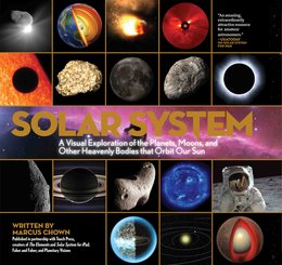 Solar System: A Visual Exploration of All the Planets Moons and Other Heavenly Bodies that Orbit Our Sun