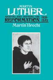 Martin Luther: Shaping and Defining the Reformation 1521-1532