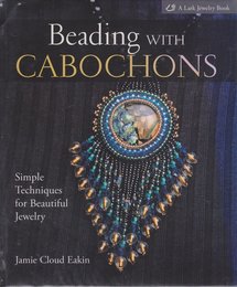 Beading With Cabochons: Simple Techniques For Beautiful Jewelry