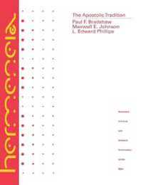 The Apostolic Tradition: A Commentary (Hermeneia: A Critical and Historical Commentary on the Bible)