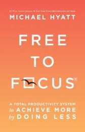 Free to Focus: A Total Productivity System to Achieve More by Doing Less